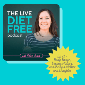 71. Body Image, Dieting History, and Being a Daughter & Mother podcast image