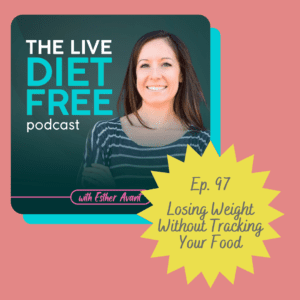 Ep 97 Losing Weight Without Tracking Your Food