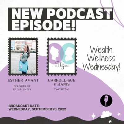 Click to listen to TwoSistas: WealthWellnessWednesday with Esther Avant