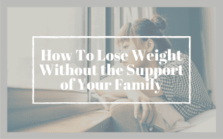 Lose weight without the support of your family