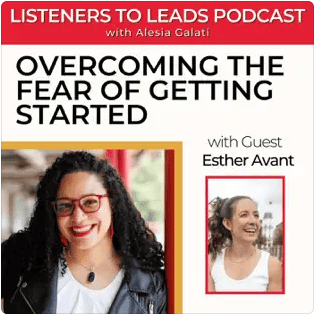 Click to listen to Overcoming the Fear of Getting Started with Esther Avant on the Listeners to Leads Podcast
